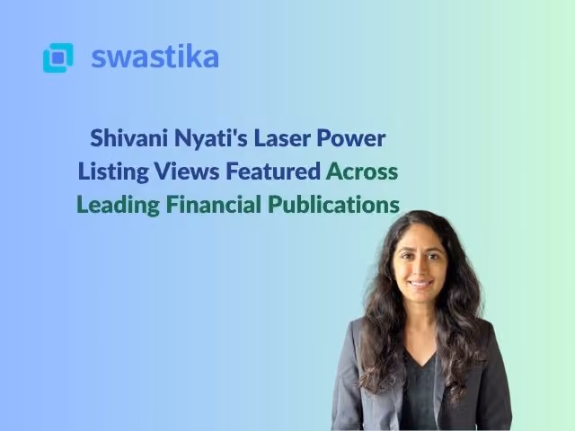 Shivani Nyati's Laser Power Listing Views Featured Across Leading Financial Publications