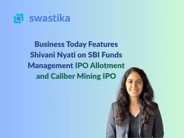 Business Today Features Shivani Nyati on SBI Funds Management IPO Allotment and Caliber Mining IPO