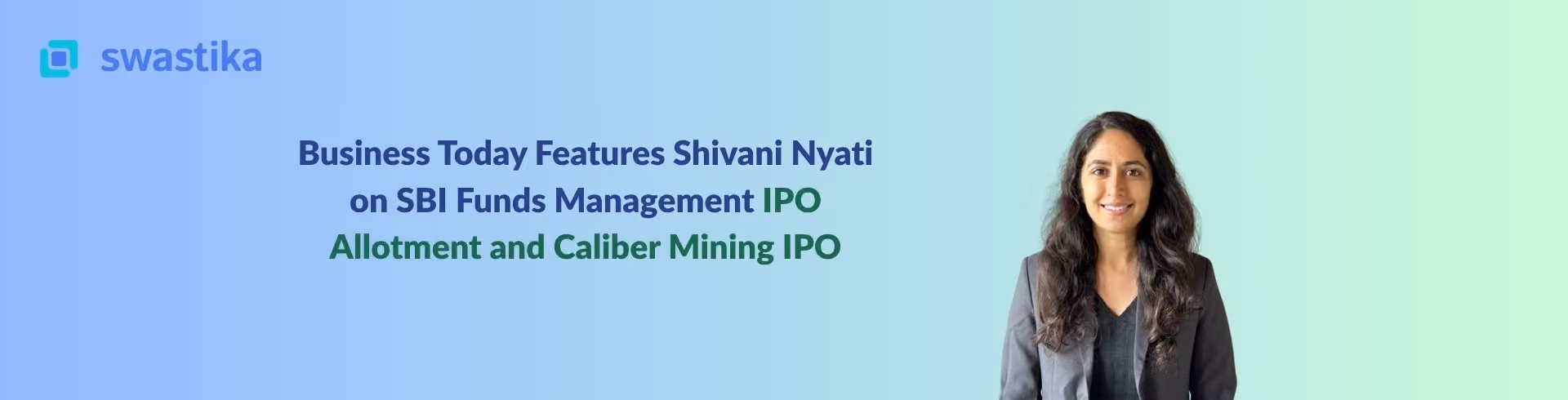 Business Today Features Shivani Nyati on SBI Funds Management IPO Allotment and Caliber Mining IPO