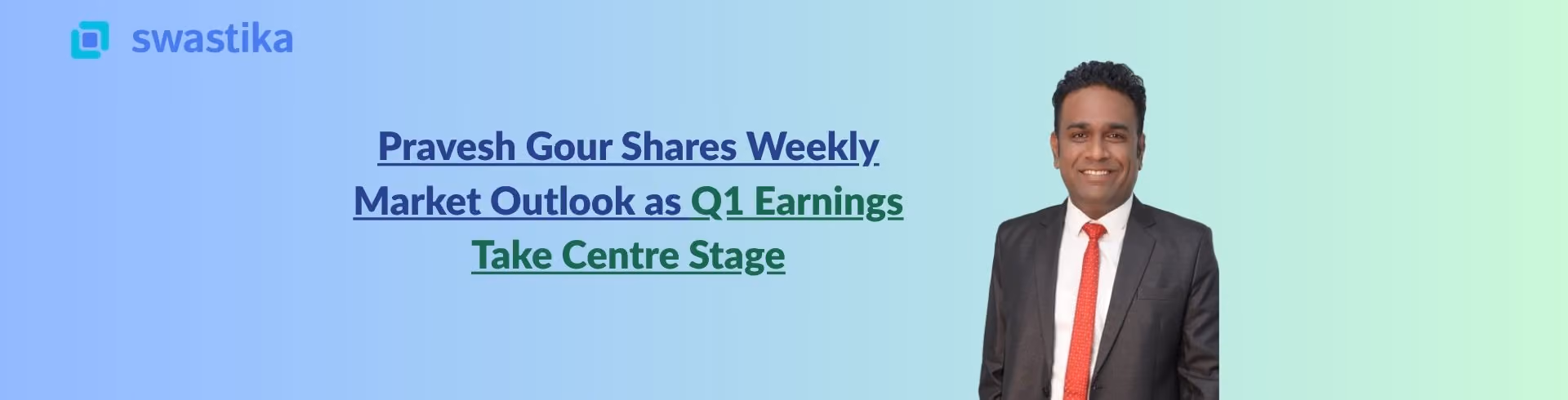 Pravesh Gour Shares Weekly Market Outlook as Q1 Earnings Take Centre Stage