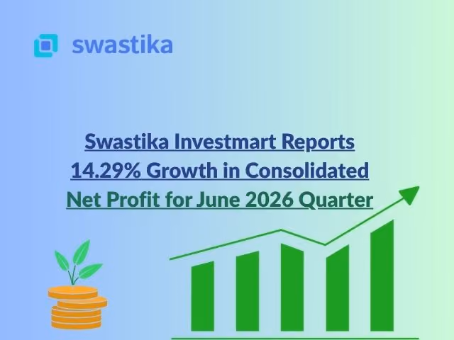 Swastika Investmart Reports 14.29% Growth in Consolidated Net Profit for June 2026 Quarter
