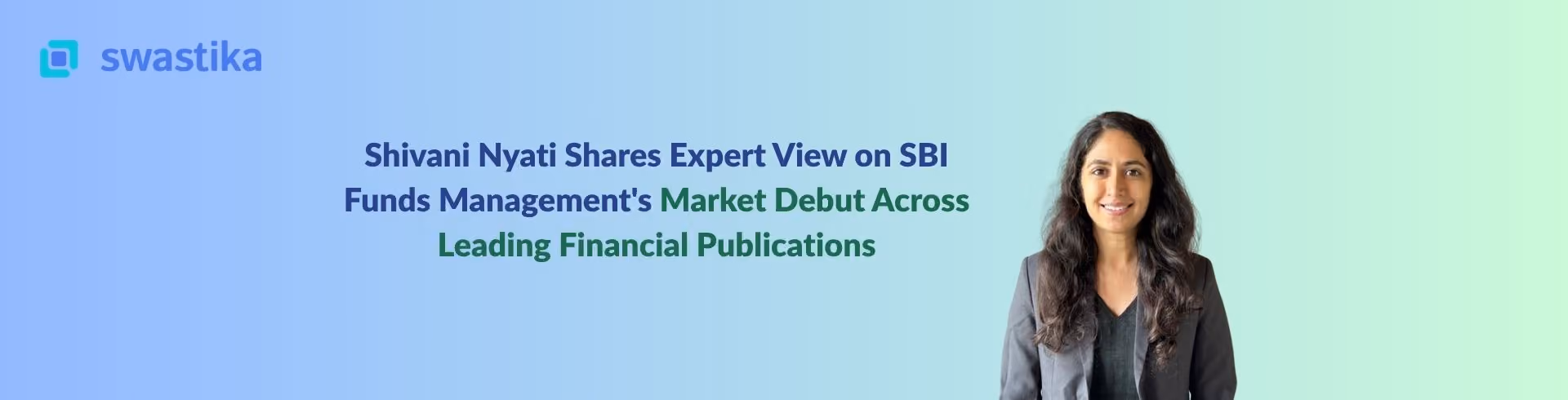 Shivani Nyati Shares Expert View on SBI Funds Management's Market Debut Across Leading Financial Publications