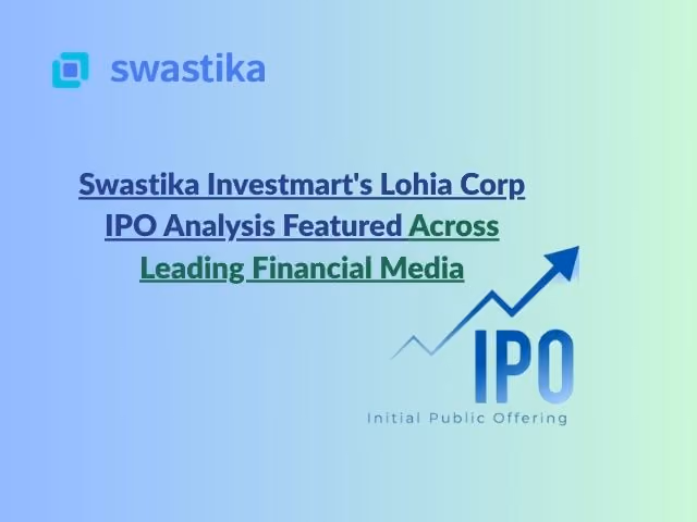 Swastika Investmart's Lohia Corp IPO Analysis Featured Across Leading Financial Media