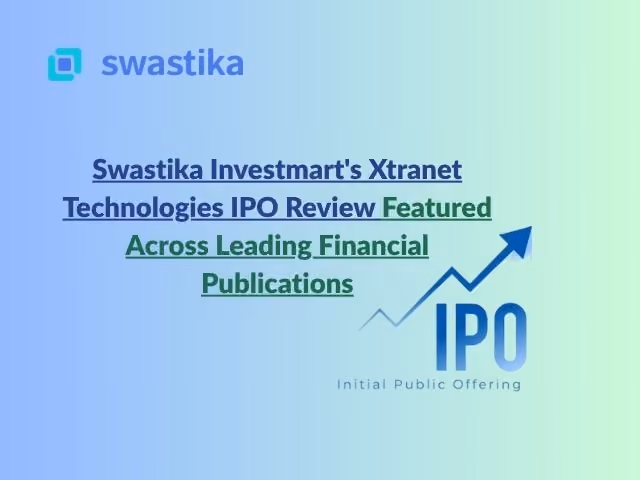 Swastika Investmart's Xtranet Technologies IPO Review Featured Across Leading Financial Publications