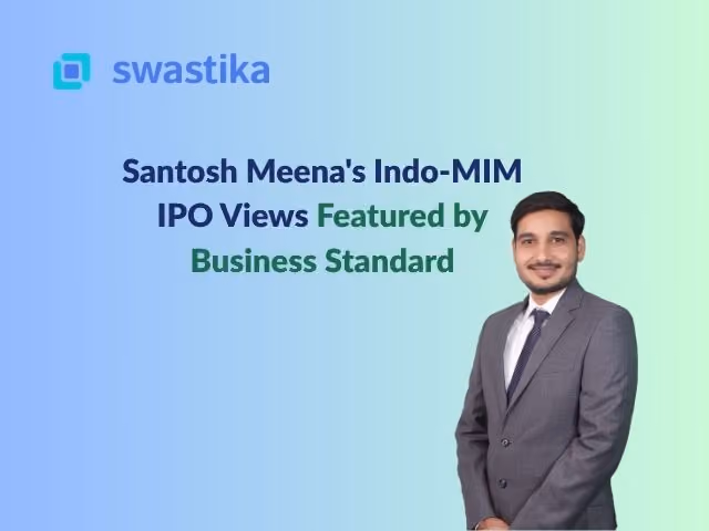 Santosh Meena's Indo-MIM IPO Views Featured by Business Standard