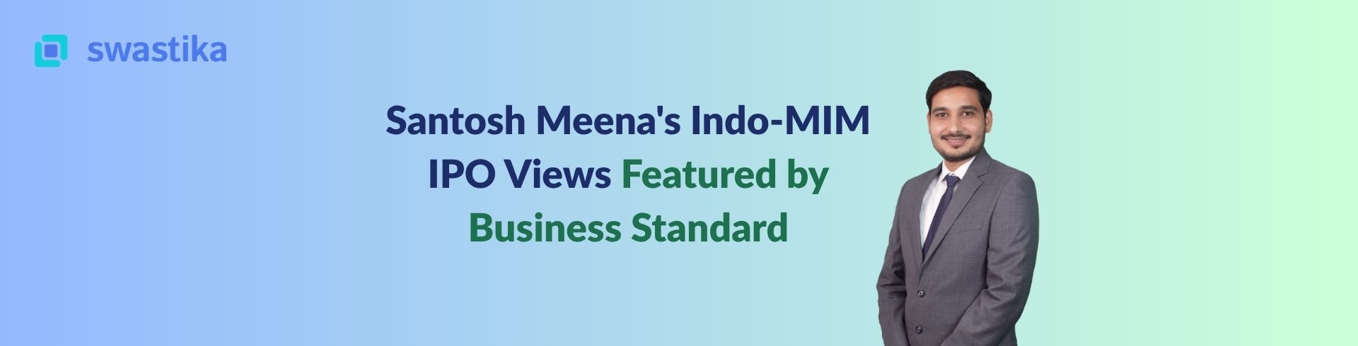 Santosh Meena's Indo-MIM IPO Views Featured by Business Standard