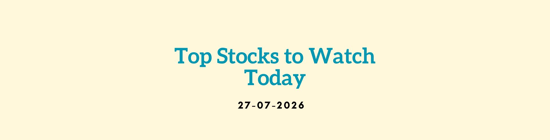 Stocks to Watch Today (27 July 2026)
