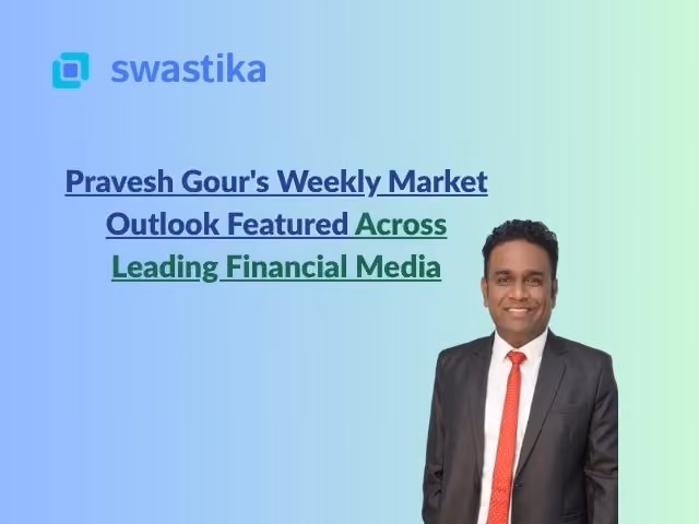 Pravesh Gour's Weekly Market Outlook Featured Across Leading Financial Media
