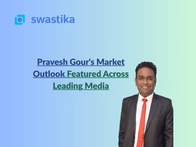 Pravesh Gour's Market Outlook Featured Across Leading Media