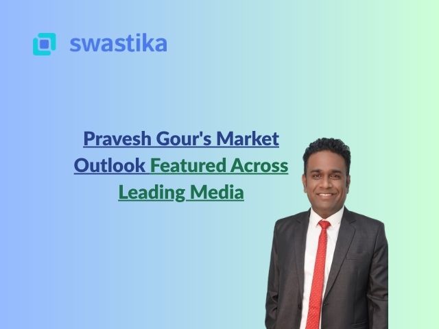 Pravesh Gour's Market Outlook Featured Across Leading Media