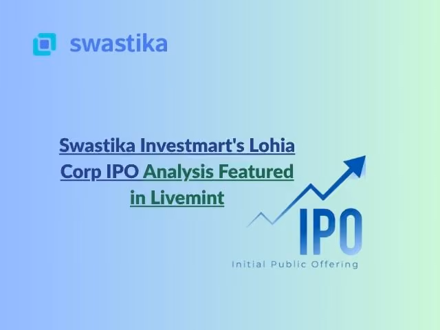 Swastika Investmart's Lohia Corp IPO Analysis Featured in Livemint