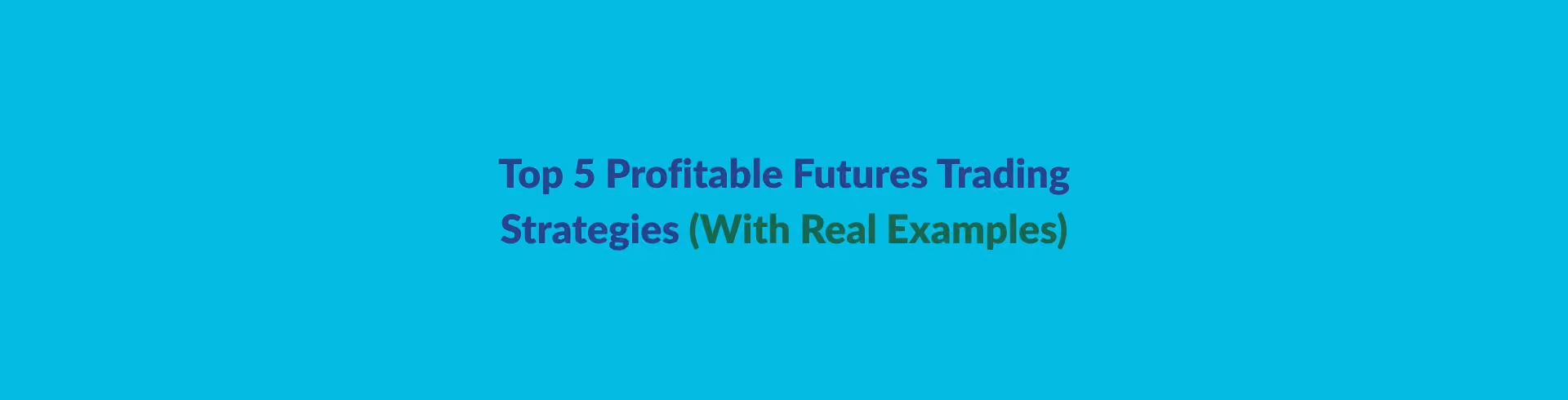  Top 5 Profitable Futures Trading Strategies (With Real Examples)