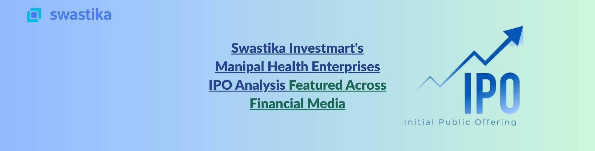 Swastika Investmart's Manipal Health Enterprises IPO Analysis Featured Across Financial Media