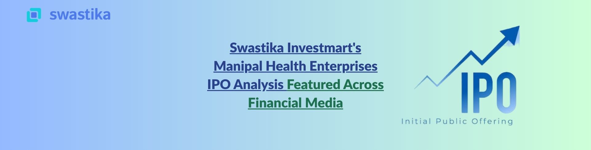 Swastika Investmart's Manipal Health Enterprises IPO Analysis Featured Across Financial Media