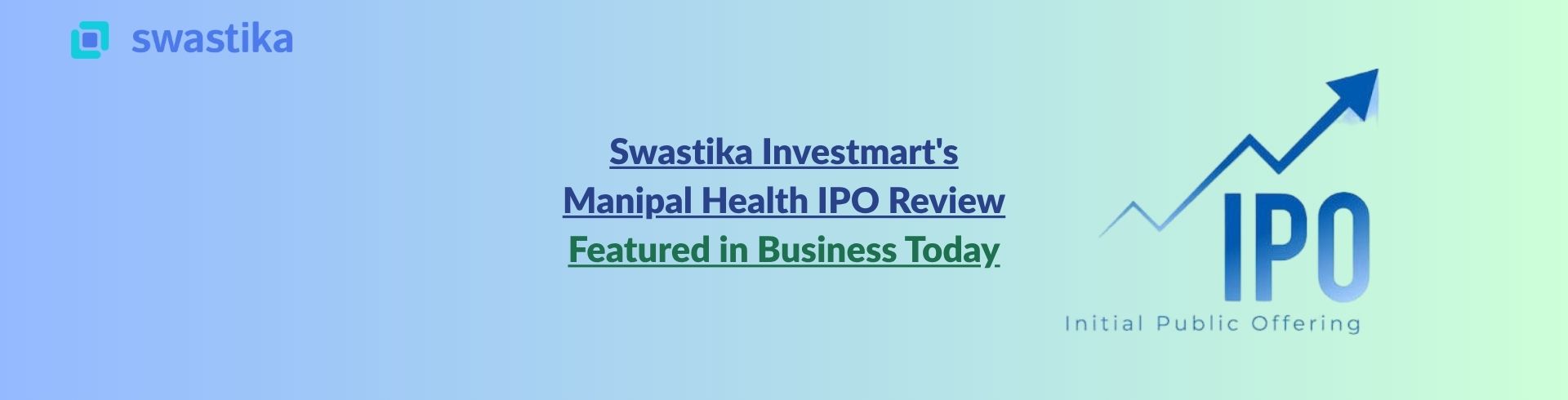 Swastika Investmart's Manipal Health IPO Review Featured in Business Today