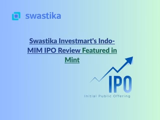 Swastika Investmart's Indo-MIM IPO Review Featured in Mint