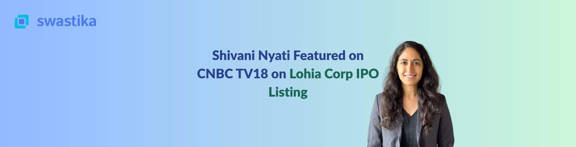 Shivani Nyati Featured on CNBC TV18 on Lohia Corp IPO Listing