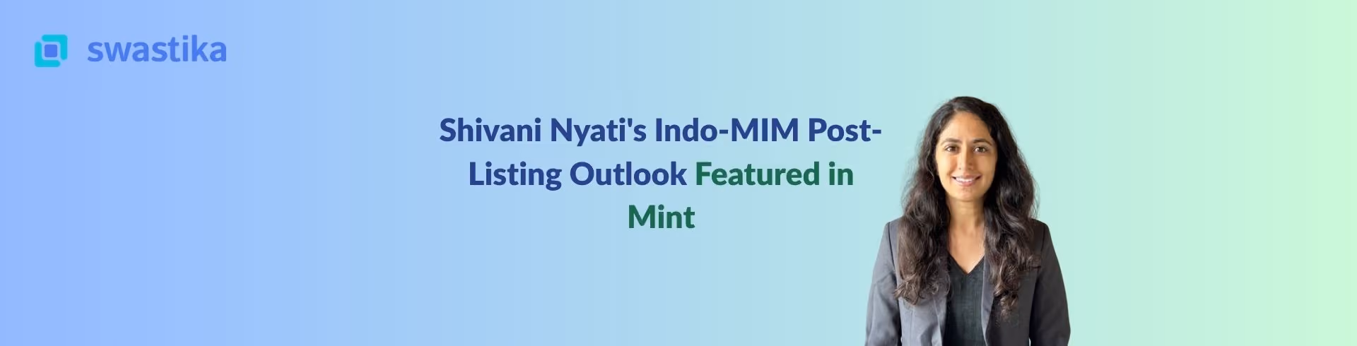 Shivani Nyati's Indo-MIM Post-Listing Outlook Featured in Mint