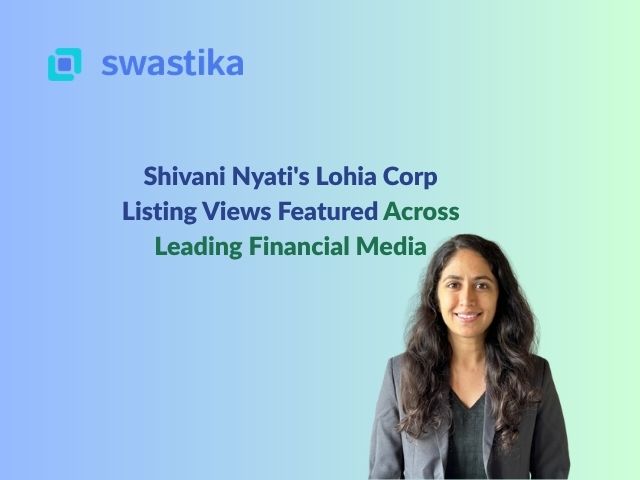 Shivani Nyati's Lohia Corp Listing Views Featured Across Leading Financial Media