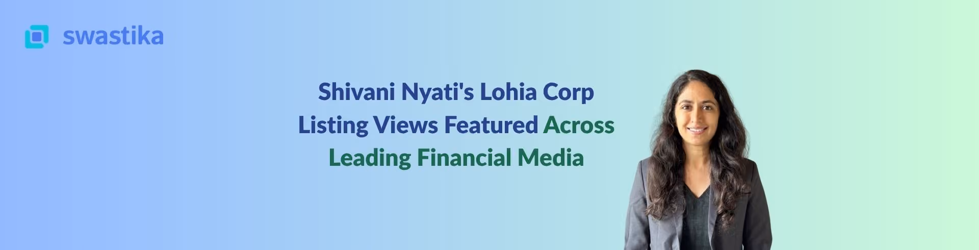 Shivani Nyati's Lohia Corp Listing Views Featured Across Leading Financial Media