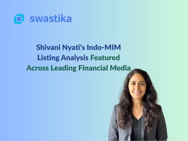 Shivani Nyati's Indo-MIM Listing Analysis Featured Across Leading Financial Media