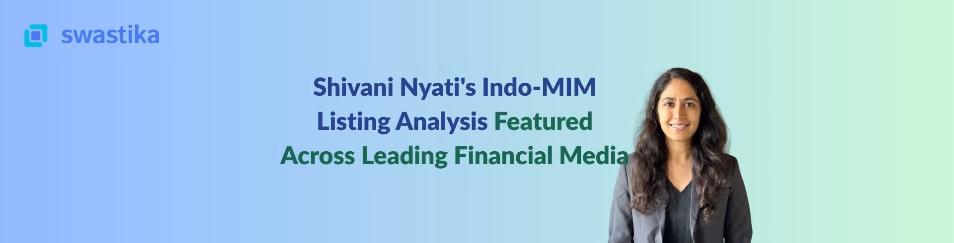 Shivani Nyati's Indo-MIM Listing Analysis Featured Across Leading Financial Media