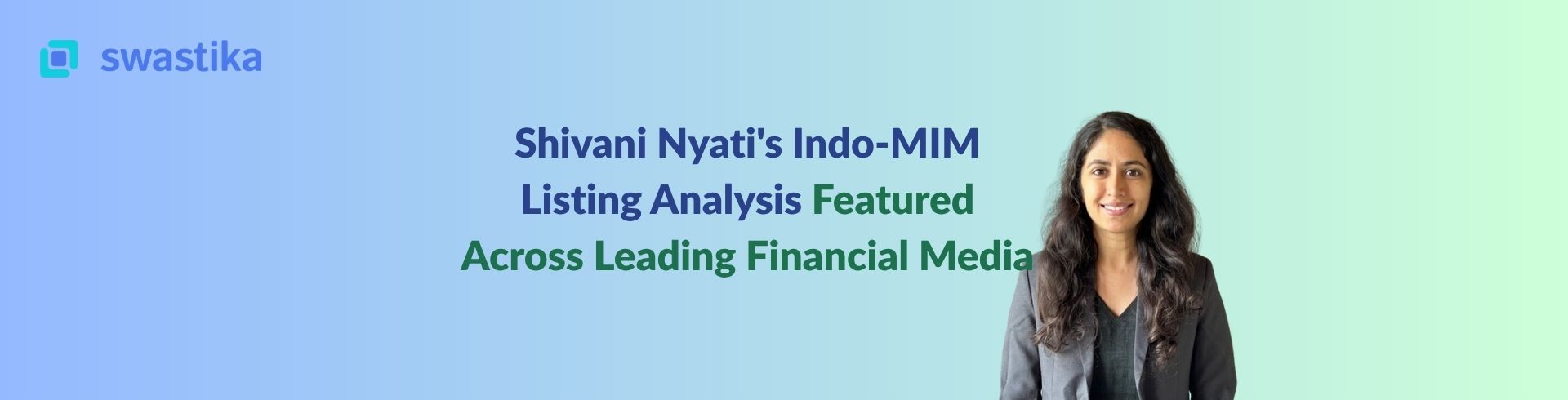 Shivani Nyati's Indo-MIM Listing Analysis Featured Across Leading Financial Media