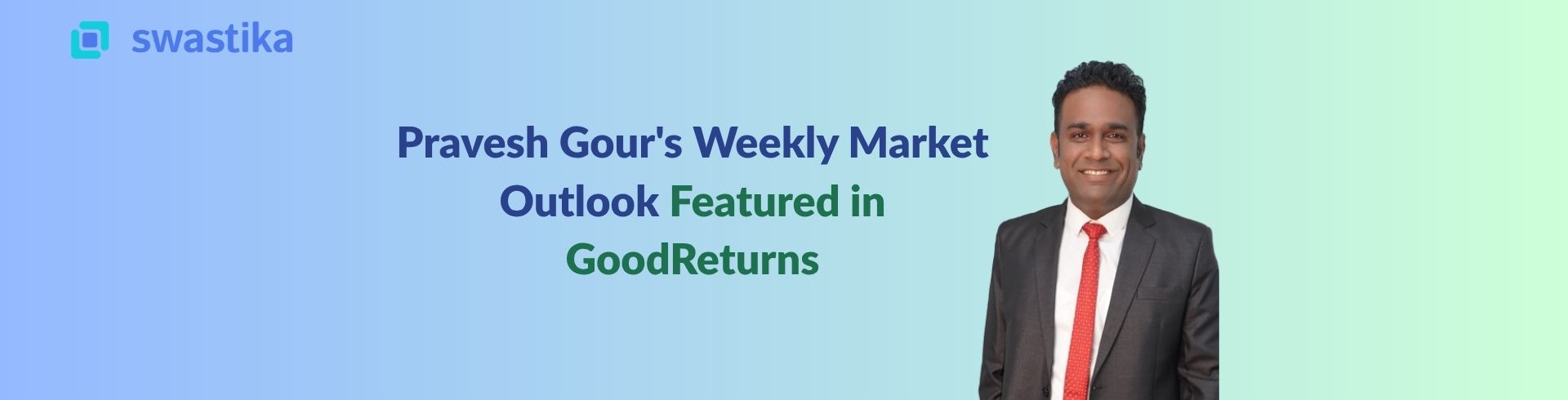 Pravesh Gour's Weekly Market Outlook Featured in GoodReturns
