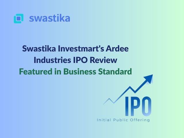 Swastika Investmart's Ardee Industries IPO Review Featured in Business Standard