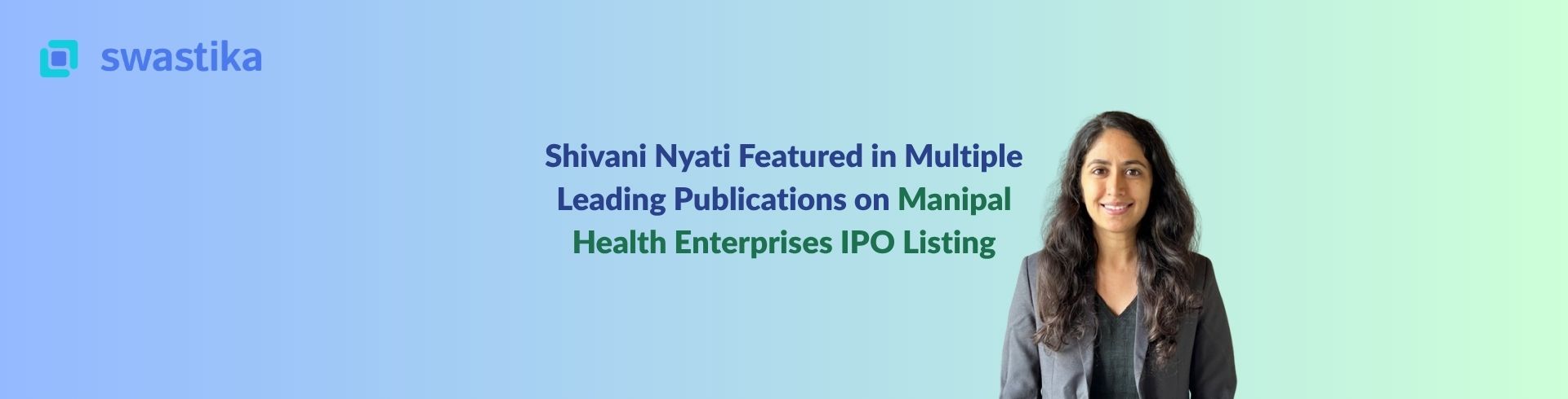 Shivani Nyati Featured in Multiple Leading Publications on Manipal Health Enterprises IPO Listing