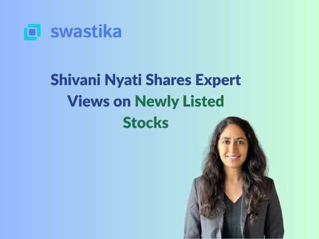 Shivani Nyati Shares Expert Views on Newly Listed Stocks