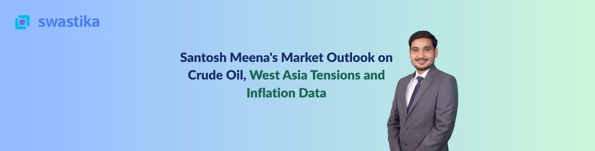 Santosh Meena's Market Outlook on Crude Oil, West Asia Tensions and Inflation Data
