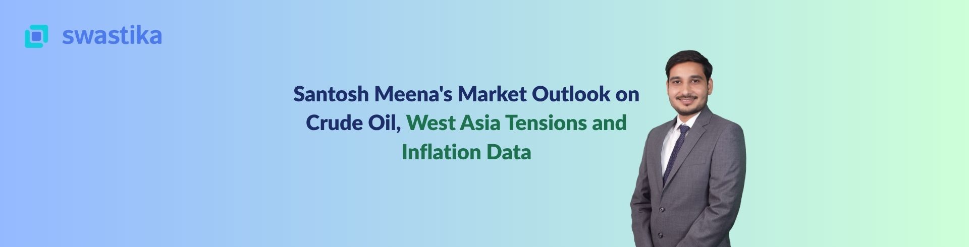 Santosh Meena's Market Outlook on Crude Oil, West Asia Tensions and Inflation Data