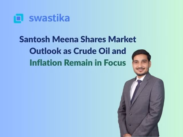 Santosh Meena Shares Market Outlook as Crude Oil and Inflation Remain in Focus