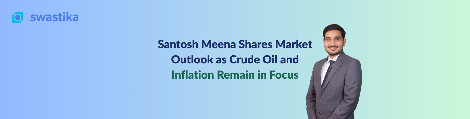 Santosh Meena Shares Market Outlook as Crude Oil and Inflation Remain in Focus