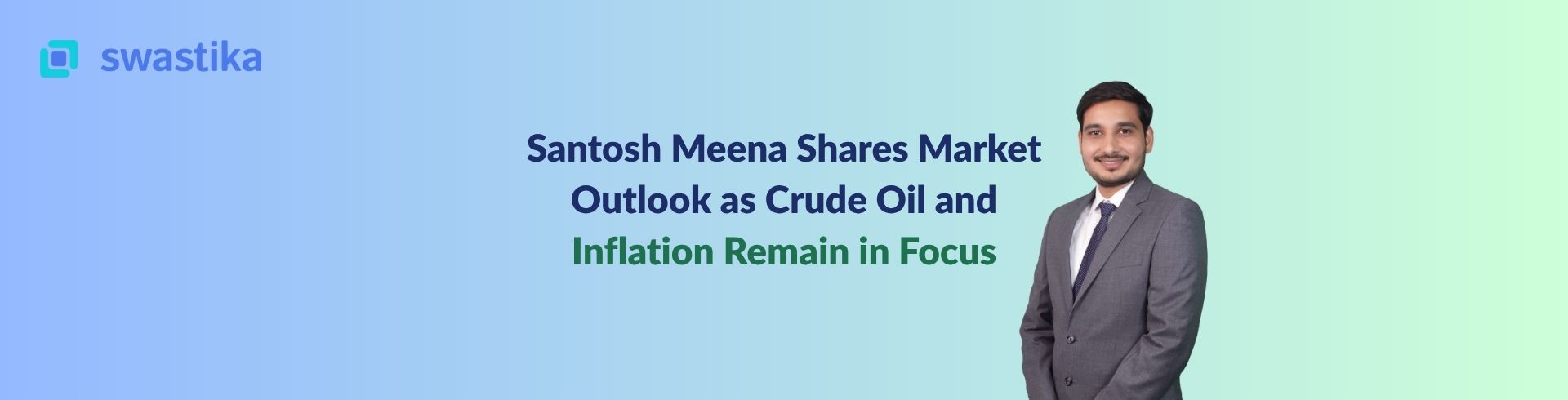Santosh Meena Shares Market Outlook as Crude Oil and Inflation Remain in Focus