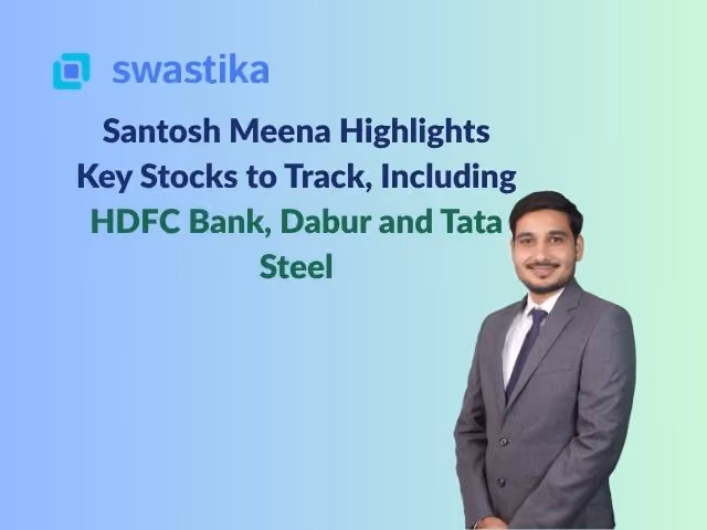 Santosh Meena Highlights Key Stocks to Track Including HDFC Bank, Dabur and Tata Steel
