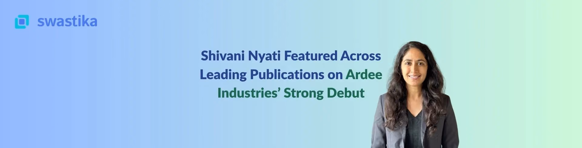 Shivani Nyati Featured Across Leading Publications on Ardee Industries’ Strong Debut