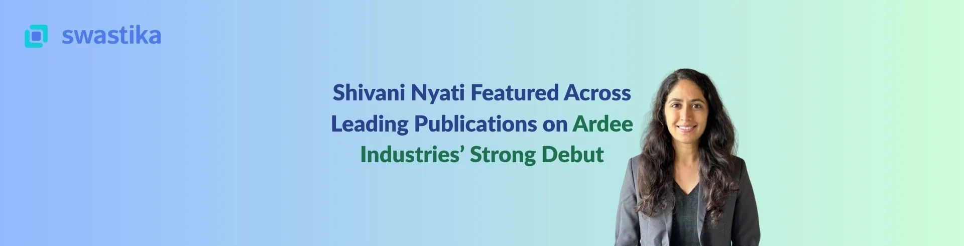 Shivani Nyati Featured Across Leading Publications on Ardee Industries’ Strong Debut