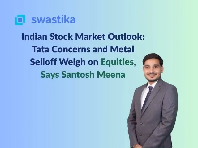Indian Stock Market Outlook: Tata Concerns and Metal Selloff Weigh on Equities, Says Santosh Meena