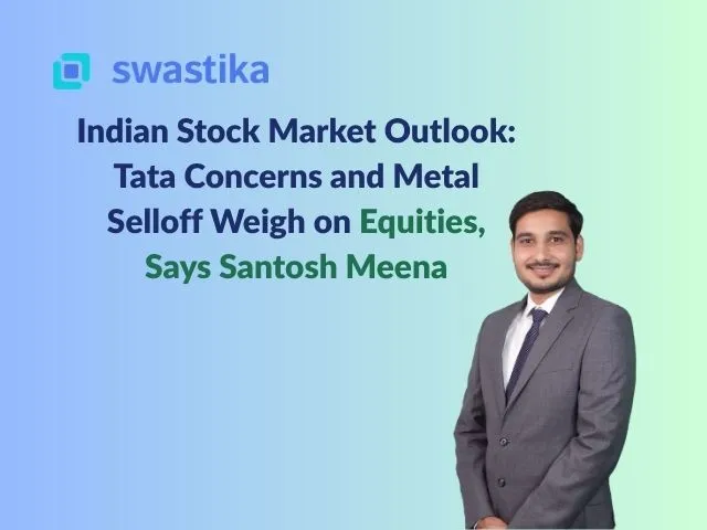Indian Stock Market Outlook: Tata Concerns and Metal Selloff Weigh on Equities, Says Santosh Meena
