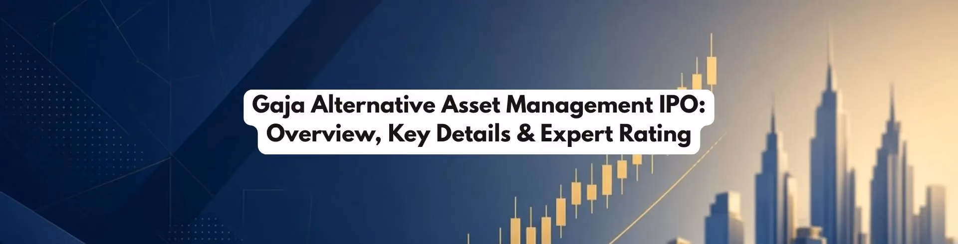 Gaja Alternative Asset Management IPO: Overview, Key Details & Expert Rating