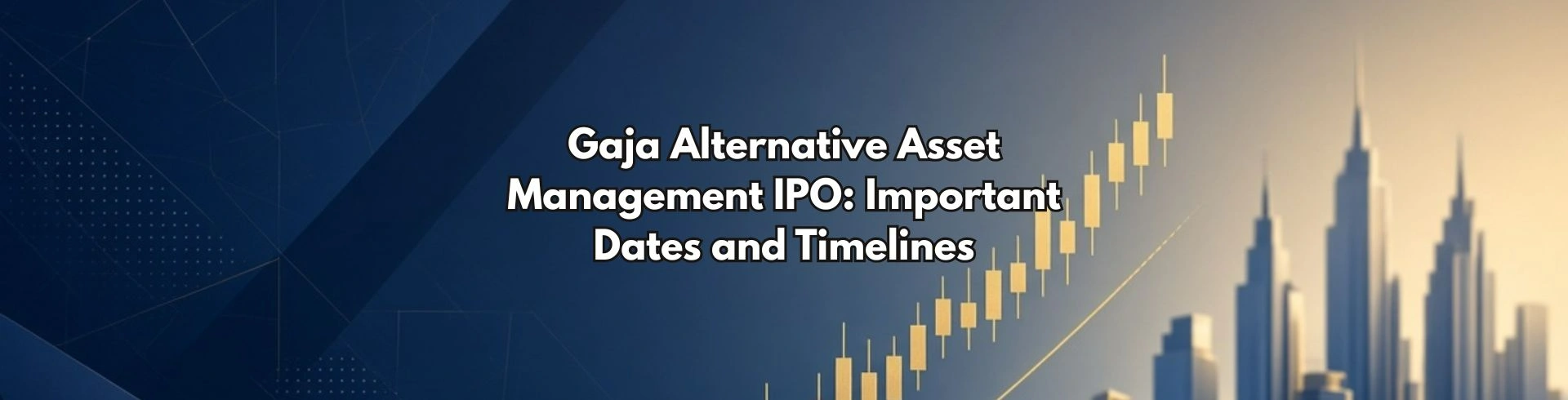 Gaja Alternative Asset Management IPO: Important Dates and Timelines