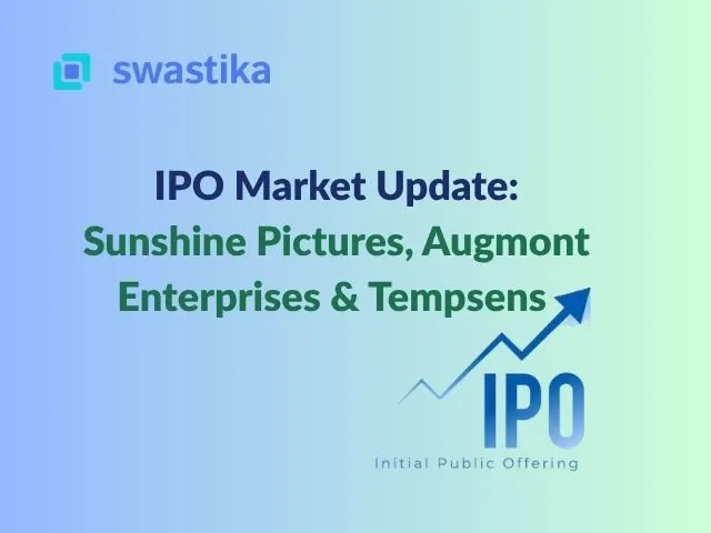 Swastika Investmart's IPO Market Update: Sunshine Pictures, Augmont Enterprises & Tempsens Instruments