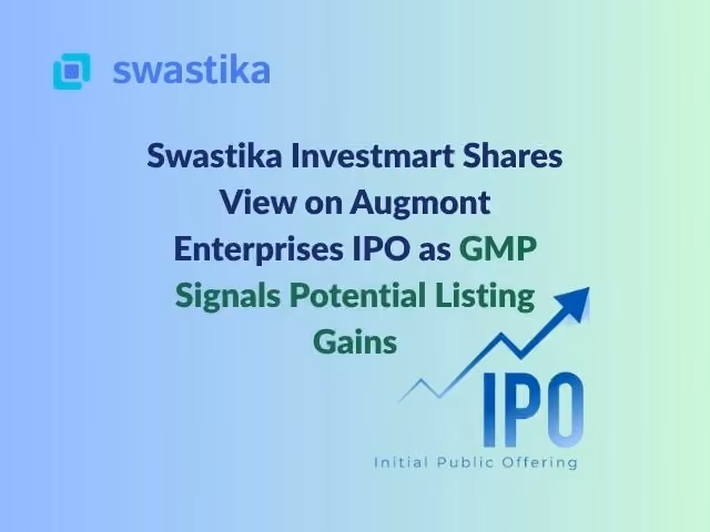 Swastika Investmart Shares View on Augmont Enterprises IPO as GMP Signals Potential Listing Gains