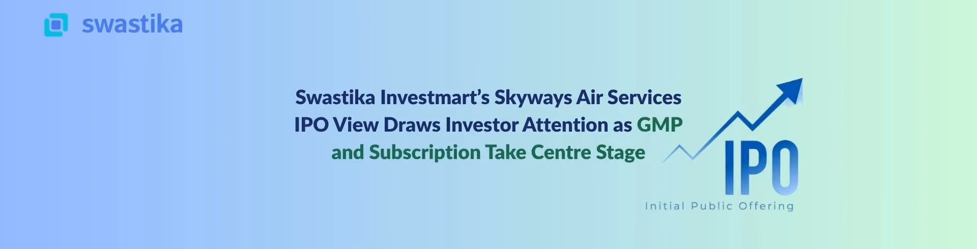 Swastika Investmart’s Skyways Air Services IPO View Draws Investor Attention as GMP and Subscription Take Centre Stage