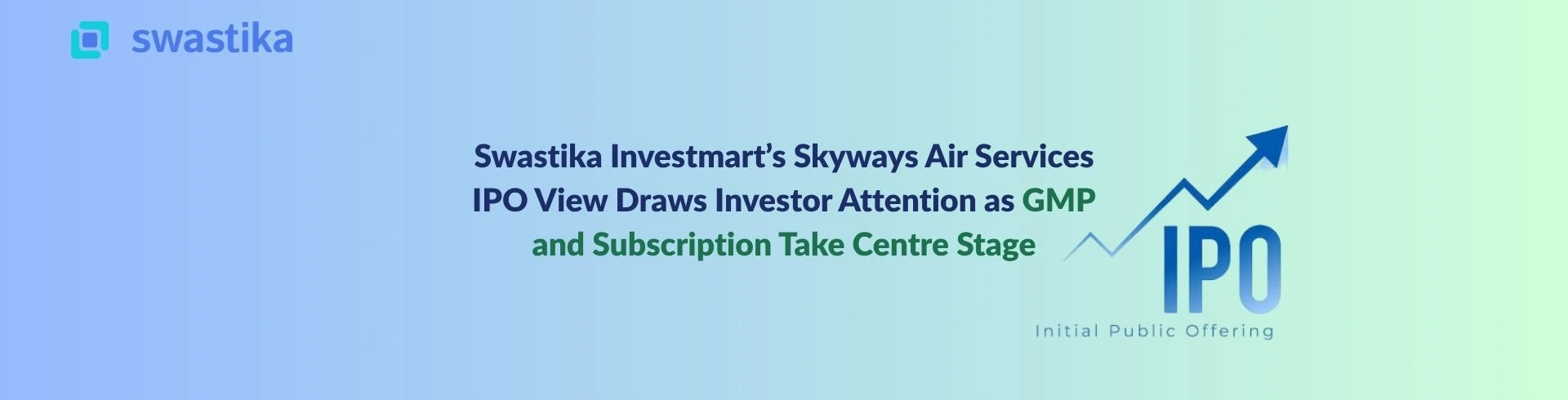 Swastika Investmart’s Skyways Air Services IPO View Draws Investor Attention as GMP and Subscription Take Centre Stage