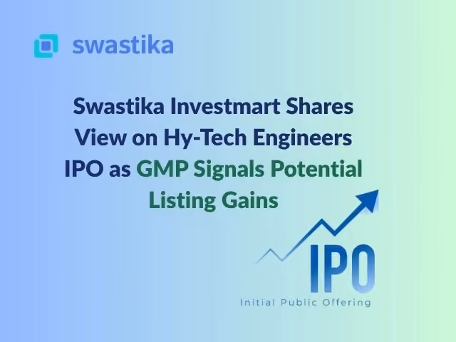 Swastika Investmart Shares View on Hy-Tech Engineers IPO as GMP Signals Potential Listing Gains