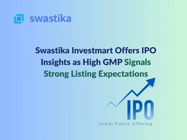 Swastika Investmart Offers IPO Insights as High GMP Signals Strong Listing Expectations
