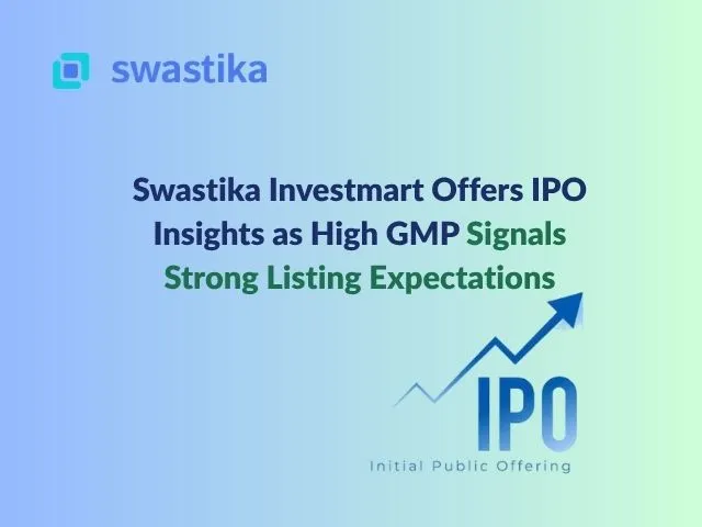 Swastika Investmart Offers IPO Insights as High GMP Signals Strong Listing Expectations